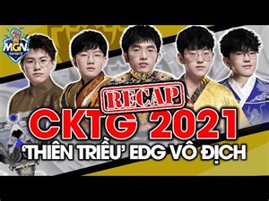 Recap Xàm Nhưng Chậm CKTG 2021 - Thiên Triều Vô Địch | MGN Esports