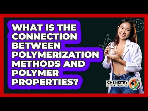 What Is The Connection Between Polymerization Methods And Polymer Properties?