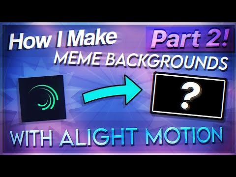 How I Make Animation Meme Backgrounds With Alight Motion! | (PART 2)