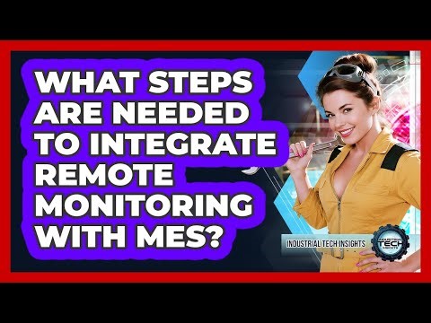 What Steps Are Needed To Integrate Remote Monitoring With MES?