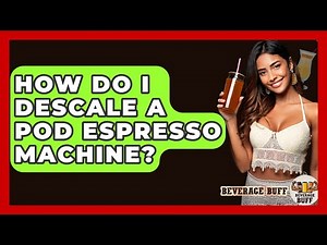 How Do I Descale A Pod Espresso Machine? - Beverage Buff