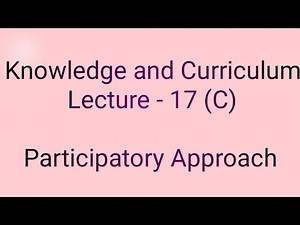 Participatory Approach in teaching | Knowledge and Curriculum | Miscellaneous Solutions Lecture-17c