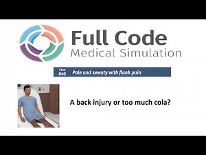 Full Code Medical Simulation: Case 40 (Pale and sweaty with flank pain)