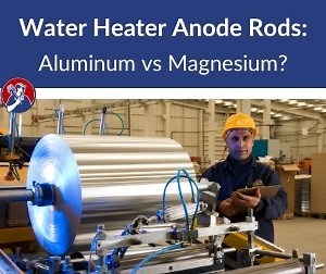 Water Heater Tank Care: Aluminum vs Magnesium Anode Rod