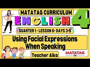 MATATAG English 4 Grade 4 Quarter 1 Lesson 6 Days 3-5 Using Facial Expressions When Speaking