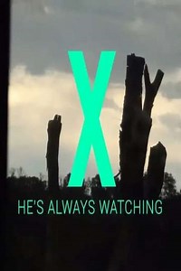 X - He's Always Watching (2013) - Movie
