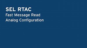 SEL RTAC: Fast Message Read Analog Configuration  - SEL Video Portal