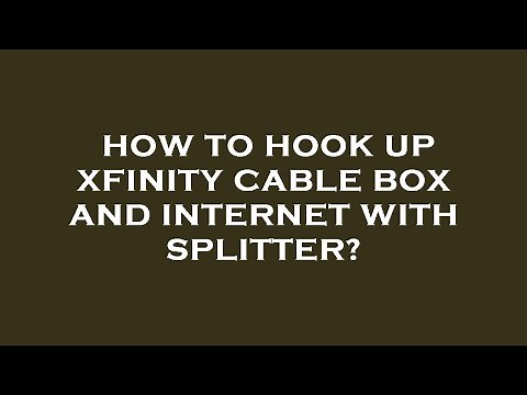 How to hook up xfinity cable box and internet with splitter?
