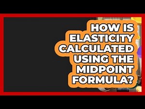 How Is Elasticity Calculated Using The Midpoint Formula? - Learn About Economics