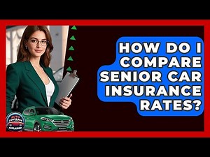 How Do I Compare Senior Car Insurance Rates? - Auto Coverage Explained