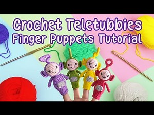 Crochet Teletubbies Finger Puppets tutorial – Easy Amigurumi Pattern
