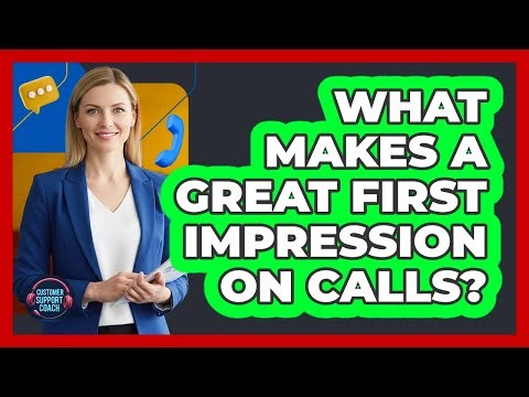 What Makes A Great First Impression On Calls?