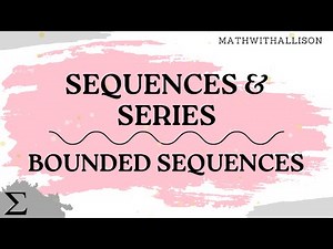 Calculus 2 - Sequences & Series: Bounded Sequences