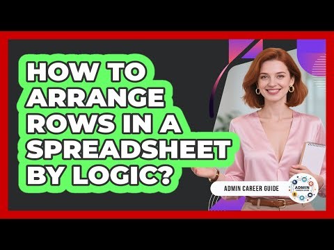 How To Arrange Rows In A Spreadsheet By Logic?