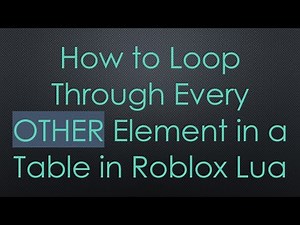 How to Loop Through Every OTHER Element in a Table in Roblox Lua