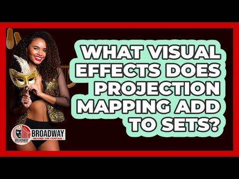 What Visual Effects Does Projection Mapping Add To Sets?