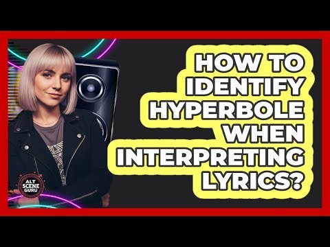 How To Identify Hyperbole When Interpreting Lyrics?