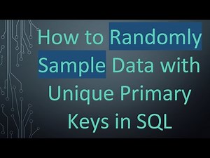 How to Randomly Sample Data with Unique Primary Keys in SQL