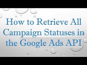 How to Retrieve All Campaign Statuses in the Google Ads API