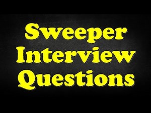 Sweeper Interview Questions