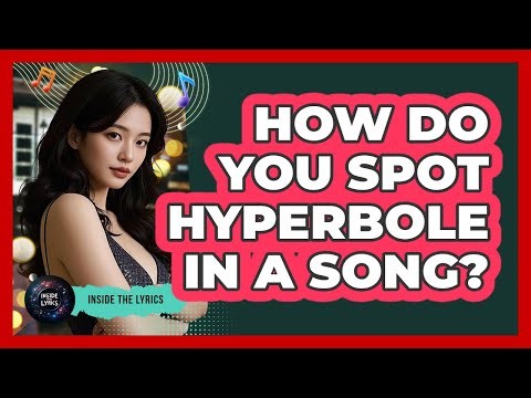 How Do You Spot Hyperbole In A Song?