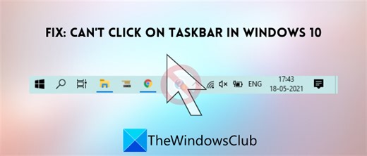 Unclickable Taskbar; Can't click on Taskbar in Windows 11