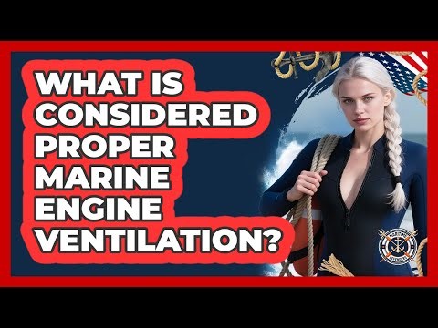 What Is Considered Proper Marine Engine Ventilation?