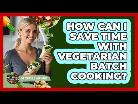 How Can I Save Time With Vegetarian Batch Cooking?