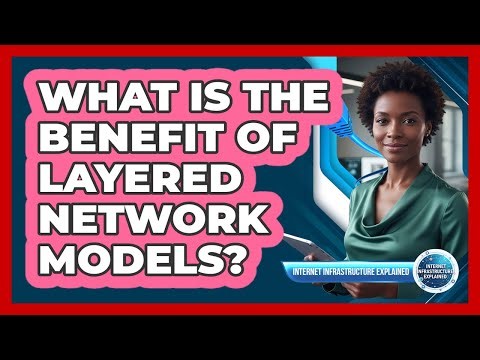 What Is the Benefit of Layered Network Models?