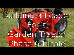 Building a Loader for a Garden Tractor - Phase 6: Finale