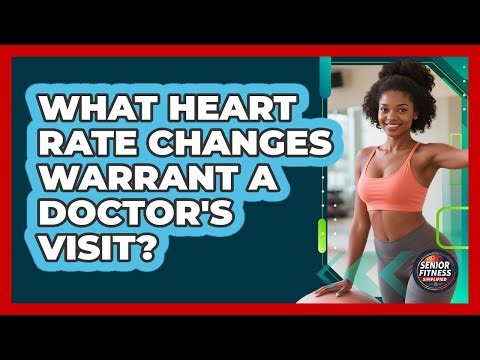 What Heart Rate Changes Warrant a Doctor's Visit?