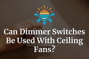 Can you use dimmer switches on your ceiling fans?