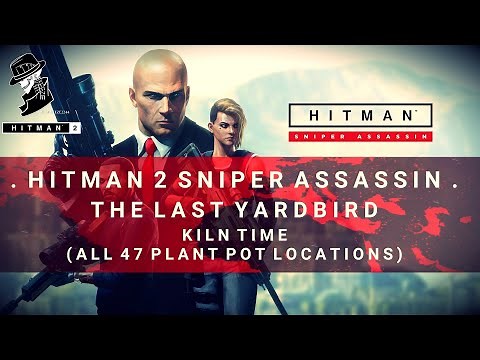 HITMAN 2 Sniper Assassin | Kiln Time (All 47 Plant Pot Locations) | The Last Yardbird