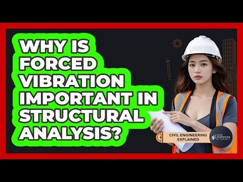 Why Is Forced Vibration Important In Structural Analysis? - Civil Engineering Explained