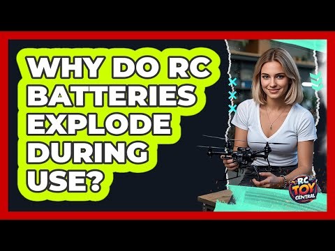 Why Do RC Batteries Explode During Use? - RC Toy Central