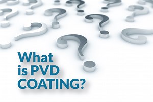 What is PVD Coating & Finish – Physical Vapor Deposition