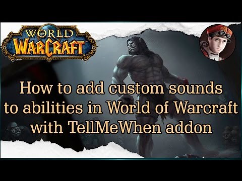 How to add custom sound effects to abilities in World of Warcraft with TellMeWhen addon