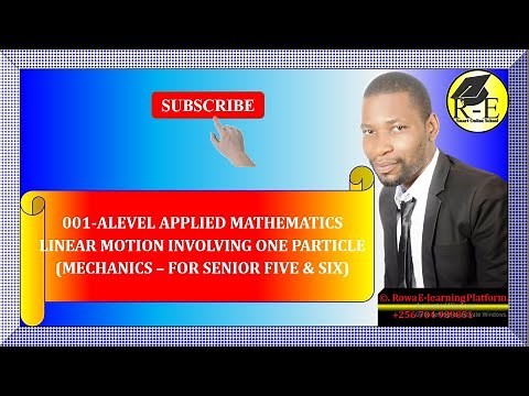 001 – ALEVEL APPLIED MATHEMATICS| LINEAR MOTION INVOLVING ONE PARTICLE (MECHANICS)| FOR SENIOR 5 & 6