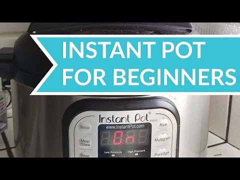How to Use the Instant Pot - Beginners Guide