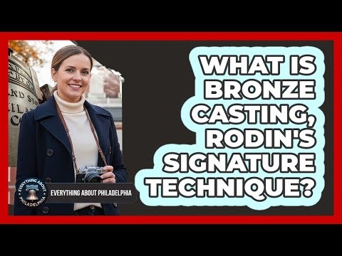 What Is Bronze Casting, Rodin's Signature Technique? - Everything About Philadelphia