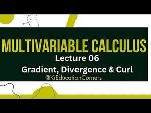 Gradient, Divergence & Curl | Lecture 06 | Multivariable Calculus