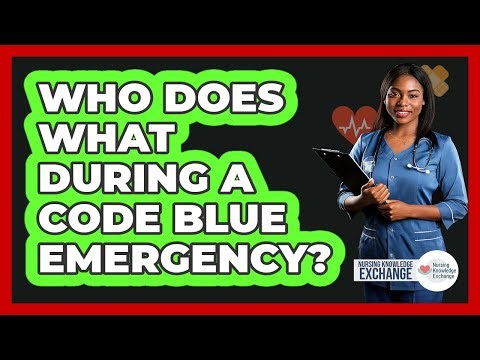 Who Does What During A Code Blue Emergency?