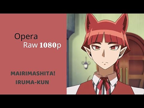 Opera!! MAIRIMASHITA! IRUMA-KUN |Scenes | Raw 1080p