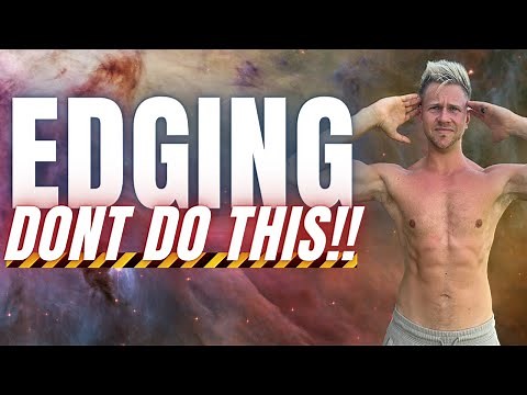 Edging Helps You Last Longer And Builds Sexual Energy (Unless You Do it like this)