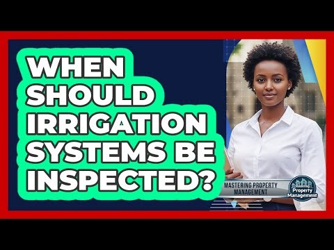 When Should Irrigation Systems Be Inspected?