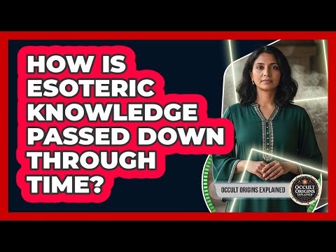 How Is Esoteric Knowledge Passed Down Through Time?