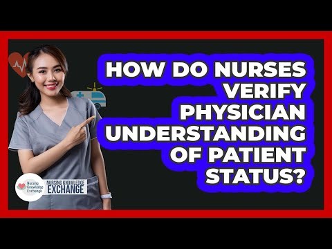 How Do Nurses Verify Physician Understanding Of Patient Status?