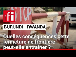 Burundi : fermeture de sa frontière avec le Rwanda • RFI