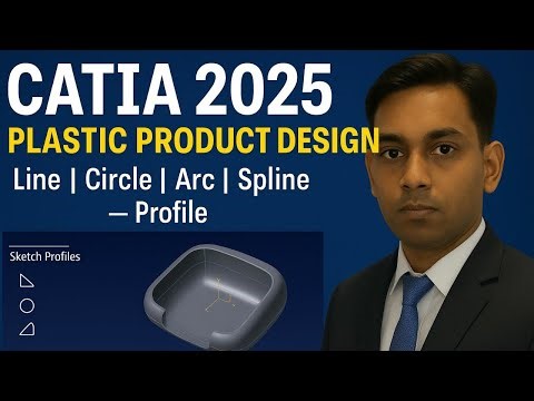 CATIA 2025 Tutorial | Introduction to Plastic Product Design & Profile (Line, Circle, Arc, Spline)