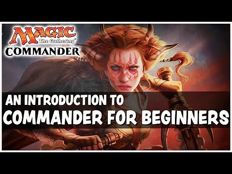 Commander For Beginners - An Introduction To Playing Commander - Magic: the Gathering (MTG)